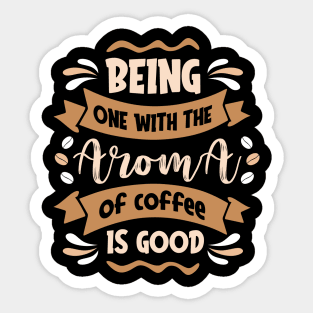Being one with the aroma of coffee is good Sticker